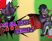 Smash all these F... animals